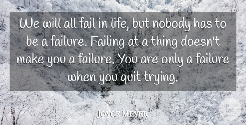 Joyce Meyer Quote About Trying, Quitting, Failing: We Will All Fail In...