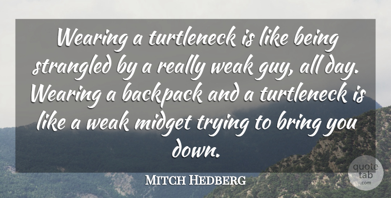 Mitch Hedberg Quote About Funny, Humor, Guy: Wearing A Turtleneck Is Like...