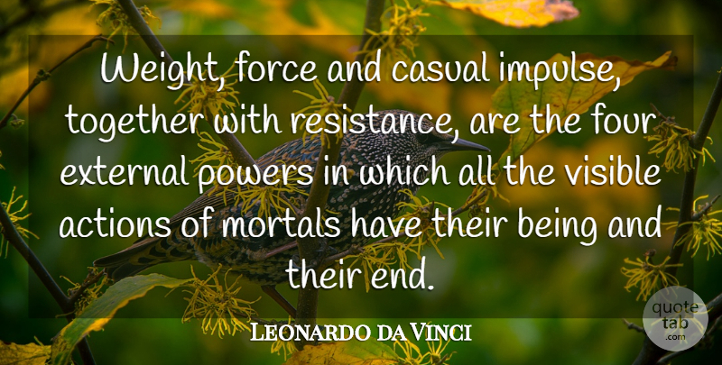 Leonardo da Vinci Quote About Casual, External, Four, Mortals, Powers: Weight Force And Casual Impulse...