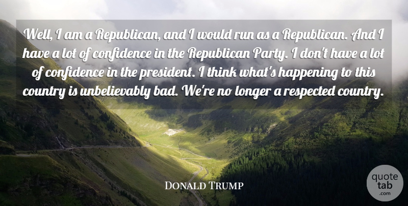 Donald Trump Quote About Running, Country, Party: Well I Am A Republican...
