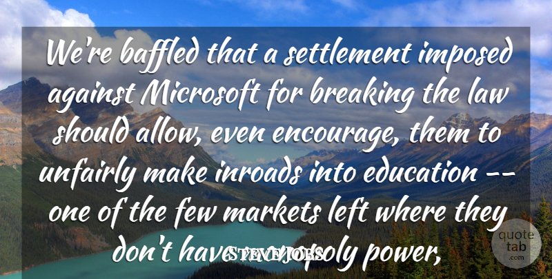 Steve Jobs Quote About Against, Baffled, Breaking, Education, Few: Were Baffled That A Settlement...