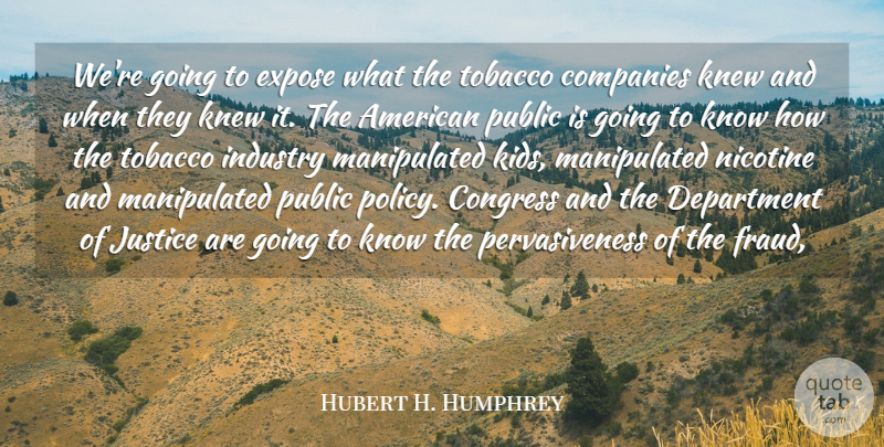 Hubert H. Humphrey Quote About Companies, Congress, Department, Expose, Industry: Were Going To Expose What...
