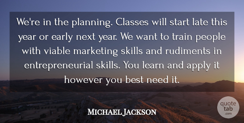 Michael Jackson Quote About Apply, Best, Classes, Early, However: Were In The Planning Classes...