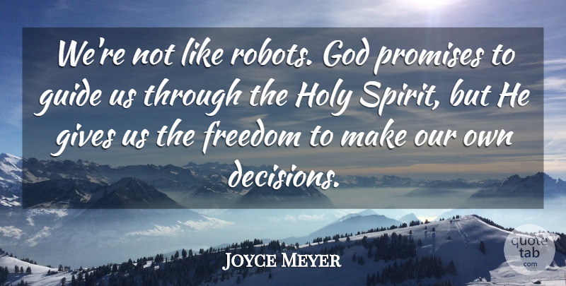 Joyce Meyer Quote About Giving, Decision, Promise: Were Not Like Robots God...