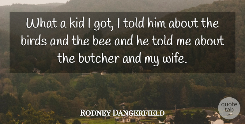 Rodney Dangerfield Quote About Funny, Humor, Kids: What A Kid I Got...