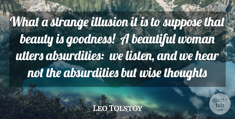 Leo Tolstoy Quote About Beautiful, Beauty, Hear, Illusion, Strange: What A Strange Illusion It...