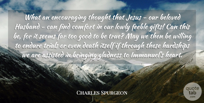 Charles Spurgeon Quote About Assisted, Beloved, Bringing, Comfort, Death: What An Encouraging Thought That...