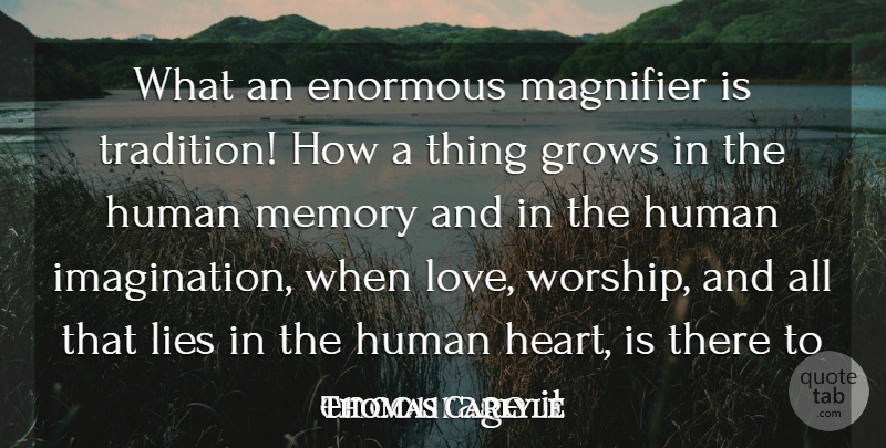 Thomas Carlyle Quote About Memories, Lying, Heart: What An Enormous Magnifier Is...