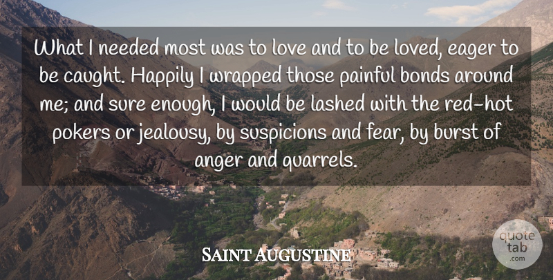 Saint Augustine Quote About Love, Jealousy, Anger: What I Needed Most Was...