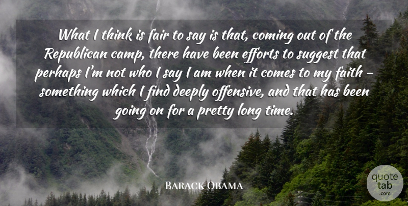 Barack Obama Quote About Coming, Deeply, Efforts, Fair, Faith: What I Think Is Fair...