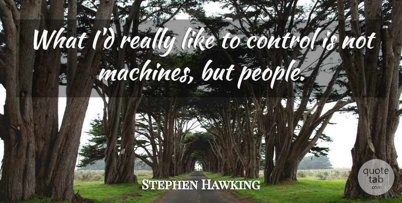 Stephen Hawking Quote About Control: What Id Really Like To...