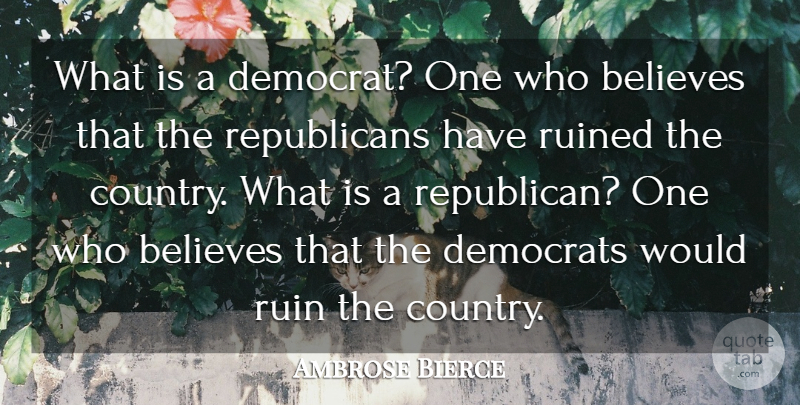Ambrose Bierce Quote About Funny, Country, Believe: What Is A Democrat One...