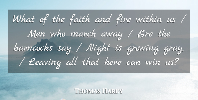 Thomas Hardy Quote About Faith, Fire, Growing, Leaving, March: What Of The Faith And...