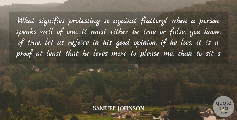 Samuel Johnson Quote About Against, Either, Good, Loves, Please: What Signifies Protesting So Against...