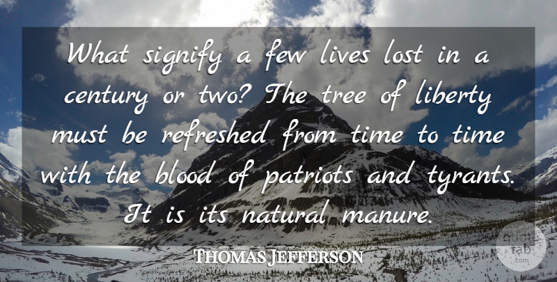 Thomas Jefferson Quote About Blood, Century, Few, Liberty, Lives: What Signify A Few Lives...
