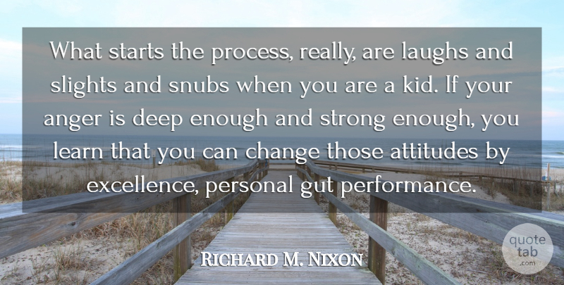 Richard M. Nixon Quote About Change, Strong, Children: What Starts The Process Really...