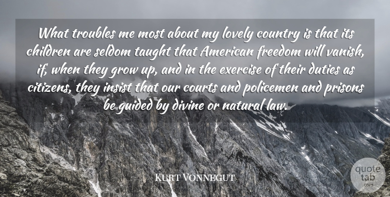 Kurt Vonnegut Quote About Children, Country, Courts, Divine, Duties: What Troubles Me Most About...