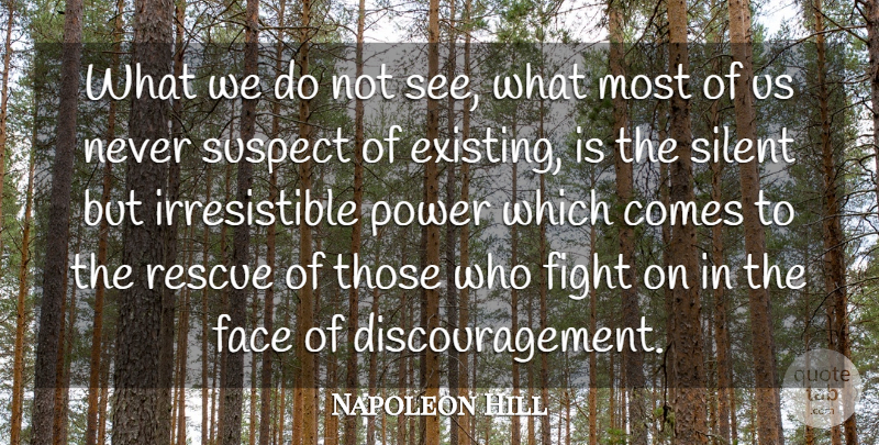 Napoleon Hill Quote About Perseverance, Fighting, Silence: What We Do Not See...