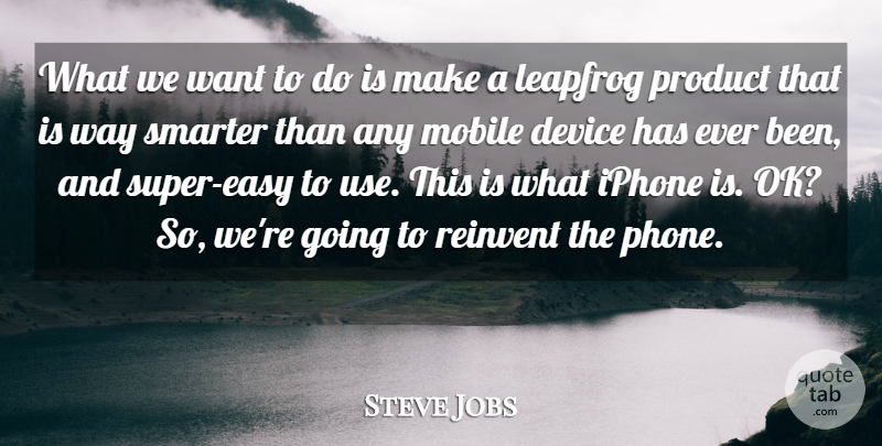 Steve Jobs Quote About Iphone, Phones, Use: What We Want To Do...