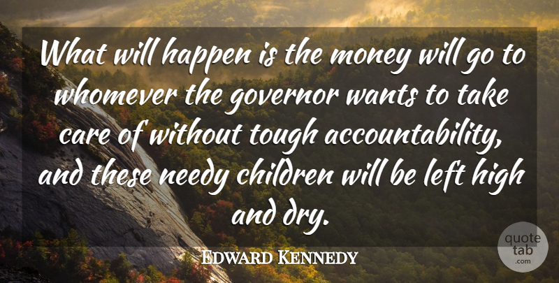 Edward Kennedy Quote About Care, Children, Governor, Happen, High: What Will Happen Is The...
