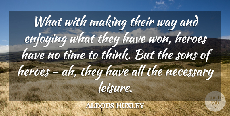 Aldous Huxley Quote About Hero, Son, Thinking: What With Making Their Way...