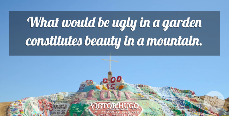 Victor Hugo Quote About Beauty, Nature, Garden: What Would Be Ugly In...