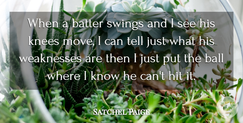 Satchel Paige Quote About Sports, Moving, Swings: When A Batter Swings And...
