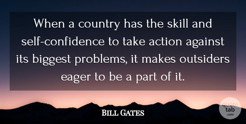 Bill Gates Quote About Country, Self Confidence, Skills: When A Country Has The...