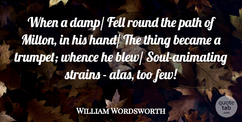 William Wordsworth Quote About Became, Fell, Path, Round: When A Damp Fell Round...