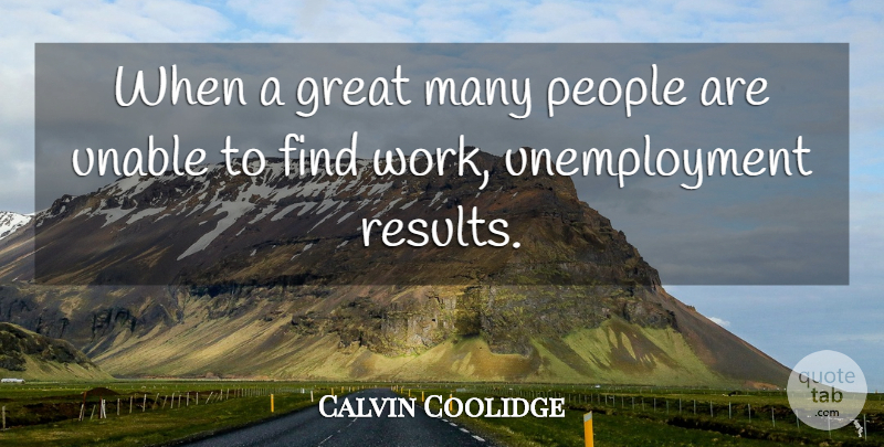 Calvin Coolidge Quote About Work, People, Unemployment: When A Great Many People...