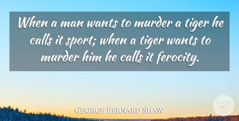 George Bernard Shaw Quote About Sports, Animal, Men: When A Man Wants To...