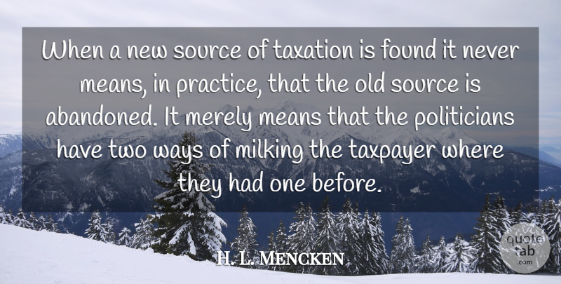 H. L. Mencken Quote About Mean, Practice, Two: When A New Source Of...