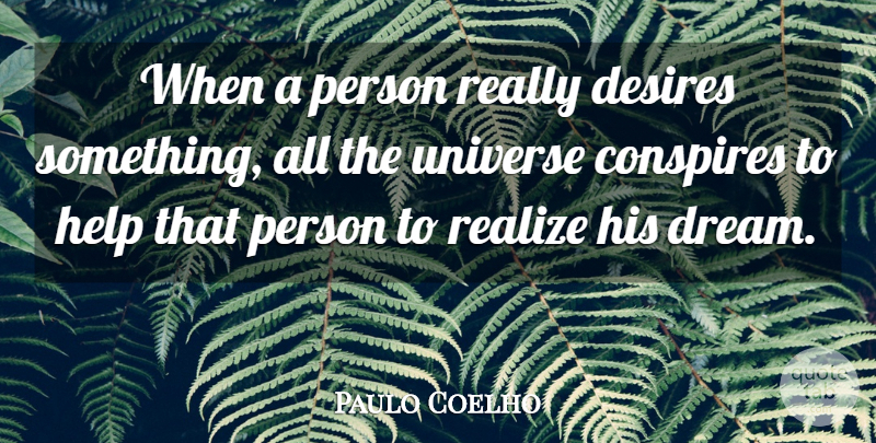 Paulo Coelho Quote About Inspirational, Motivational, Positive: When A Person Really Desires...