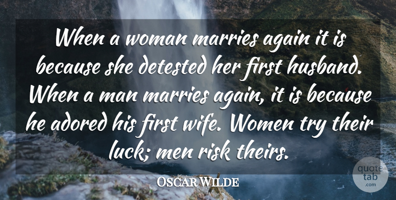 Oscar Wilde Quote About Adored, Again, Detested, Marries, Risk: When A Woman Marries Again...