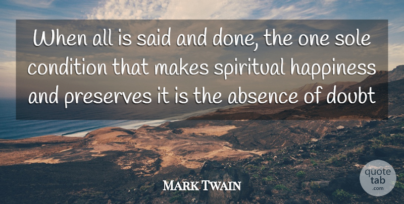 Mark Twain Quote About Spiritual, Doubt, Done: When All Is Said And...