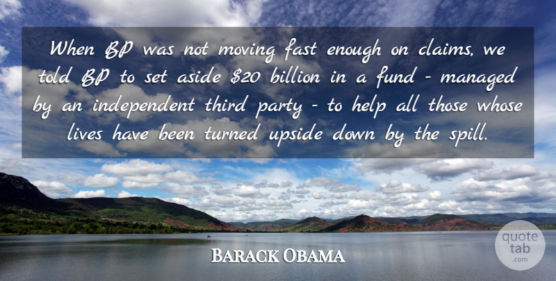 Barack Obama Quote About Aside, Billion, Fast, Fund, Lives: When Bp Was Not Moving...