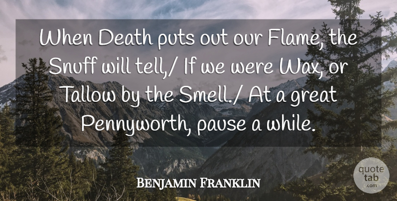 Benjamin Franklin Quote About Death, Great, Pause, Puts: When Death Puts Out Our...