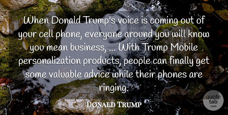 Donald Trump Quote About Advice, Cell, Coming, Donald, Finally: When Donald Trumps Voice Is...
