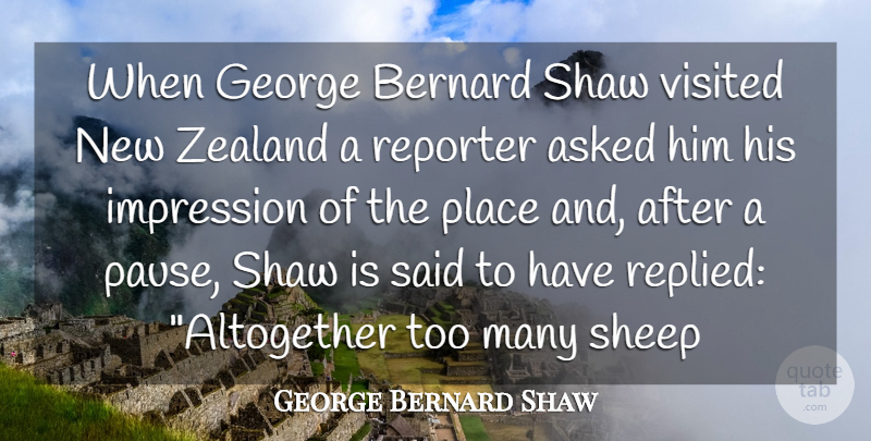 George Bernard Shaw Quote About Asked, Bernard, George, Impression, Reporter: When George Bernard Shaw Visited...