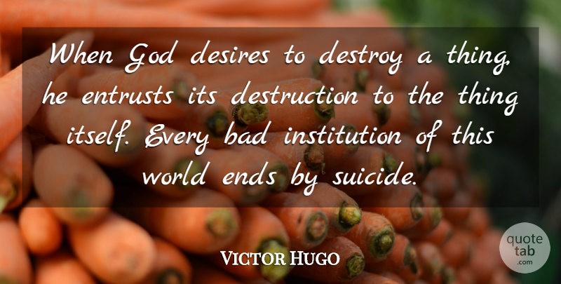 Victor Hugo Quote About Suicide, Wisdom, Desire: When God Desires To Destroy...