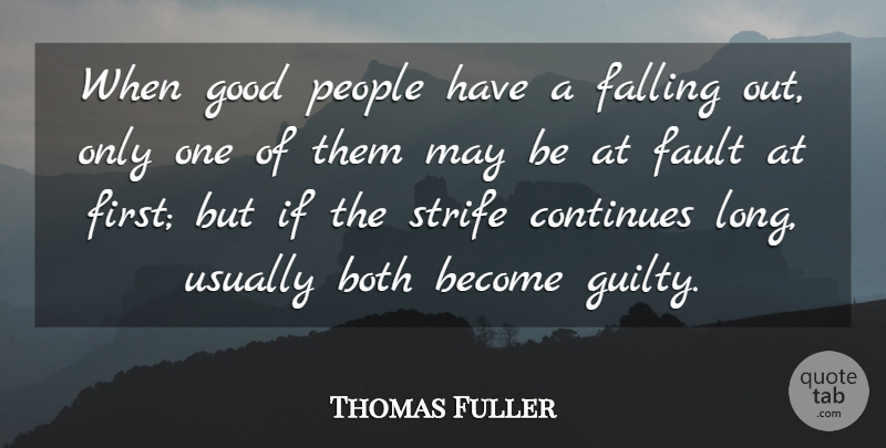 Thomas Fuller Quote About Argument, Both, Continues, Falling, Fault: When Good People Have A...