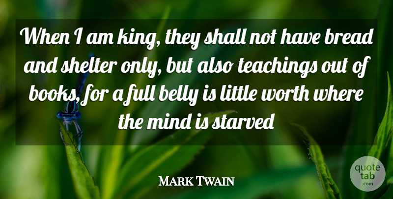 Mark Twain Quote About Belly, Books And Reading, Bread, Full, Mind: When I Am King They...