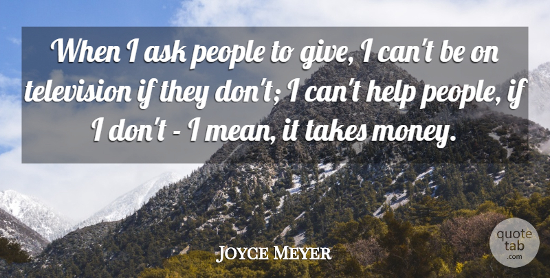 Joyce Meyer Quote About Mean, Giving, People: When I Ask People To...
