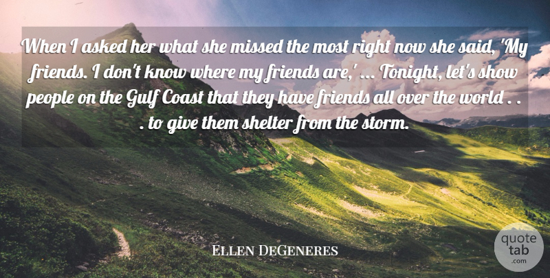 Ellen DeGeneres Quote About Asked, Coast, Gulf, Missed, People: When I Asked Her What...
