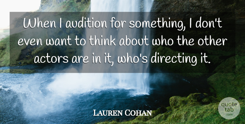 Lauren Cohan Quote About Thinking, Auditions, Actors: When I Audition For Something...