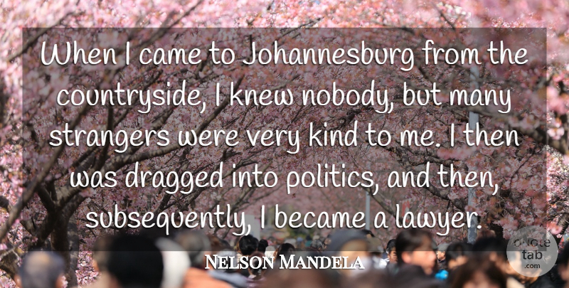 Nelson Mandela Quote About Kind, Lawyer, Stranger: When I Came To Johannesburg...