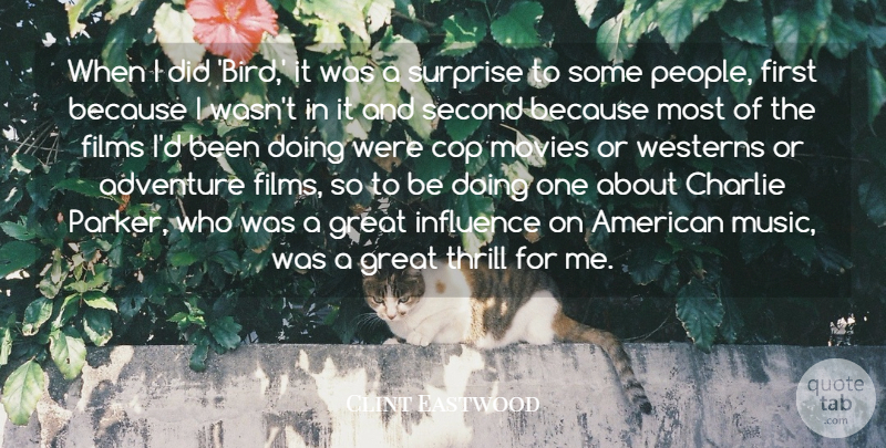 Clint Eastwood Quote About Adventure, Charlie, Cop, Films, Great: When I Did Bird It...