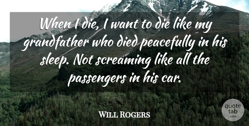 Will Rogers Quote About Funny, Hilarious, Humorous: When I Die I Want...