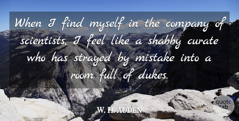 W. H. Auden Quote About Curate, Full, Room, Science, Shabby: When I Find Myself In...
