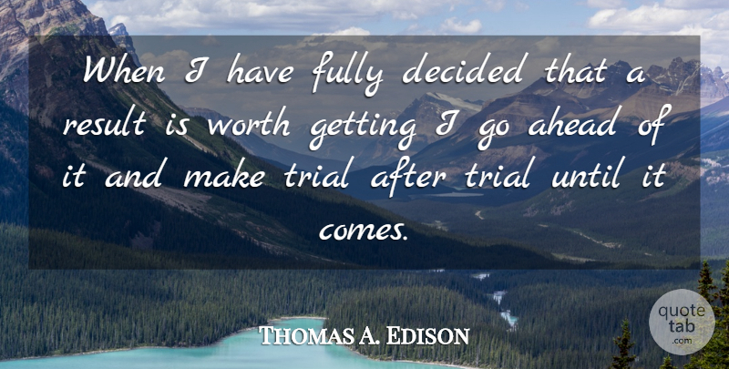 Thomas A. Edison Quote About Inspirational, Perseverance, Life Lesson: When I Have Fully Decided...